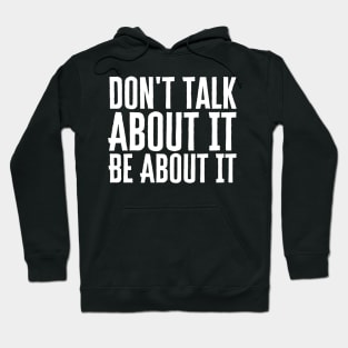Don't Talk About It Be About It Hoodie